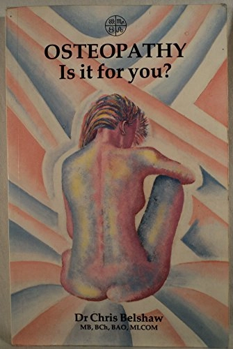 Osteopathy: Is it for You?; Belshaw, Chris; 1987