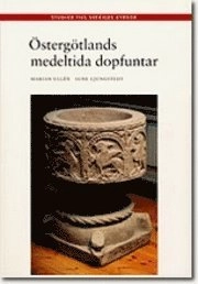 Östergötlands medeltida dopfuntar; Marian Ullén, Sune Ljungstedt; 2003