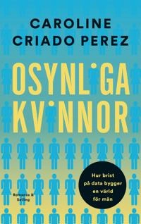 Osynliga kvinnor : hur brist på data bygger en värld för män; Caroline Criado Perez; 2020