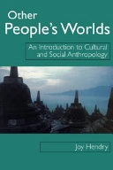 Other people's worlds : an introduction to cultural and social anthropology; Joy Hendry; 1999