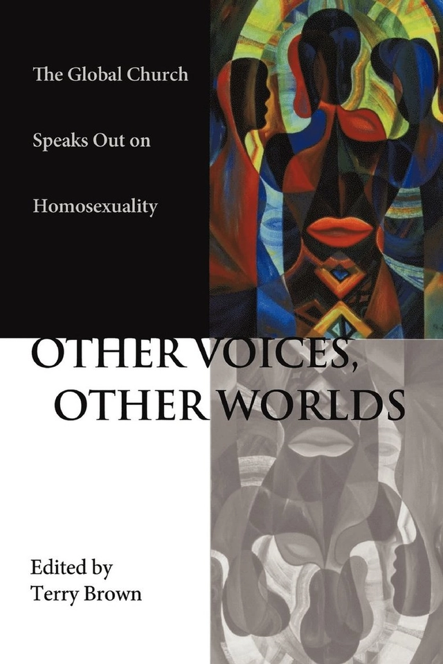 Other voices, other worlds : the global church speaks out on homosexuality; Terry Brown; 2006
