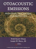 Otoacoustic emissions : principles, procedures, and protocols; Sumitrajit. Dhar; 2012