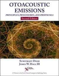Otoacoustic emissions : principles, procedures, and protocols; Sumitrajit Dhar; 2018