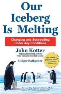 Our Iceberg is Melting; John Kotter; 2017