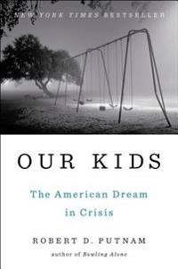 Our kids : the American dream in crisis; Robert D. Putnam; 2015
