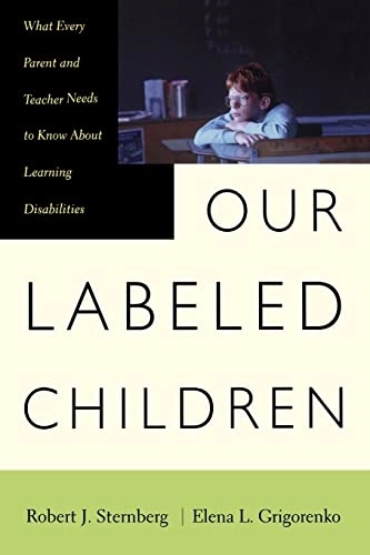 Our labeled children : what every parent and teacher needs to know about learning disabilities; Robert J. Sternberg; 2000