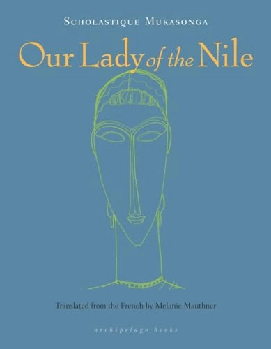 Our Lady of the Nile; Scholastique Mukasonga; 2014