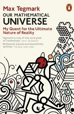 Our Mathematical Universe - My Quest for the Ultimate Nature of Reality; Max Tegmark; 2015