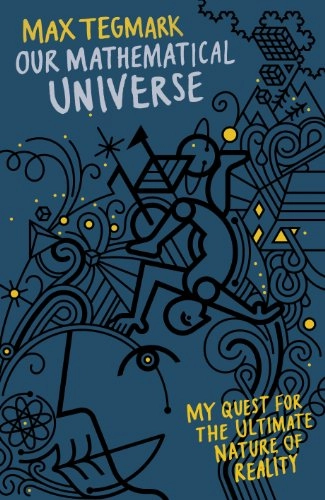 Our mathematical universe : my quest for the ultimate nature of reality; Max Tegmark; 2014