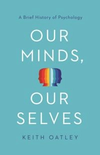 Our Minds, Our Selves; Keith Oatley; 2018