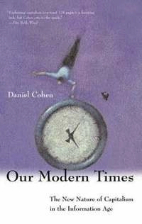 Our modern times : the new nature of capitalism in the information age; Daniel Cohen; 2003
