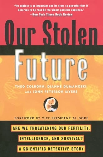 Our stolen future : are we threatening our fertility, intelligence, and survival? : a scientific detective story : with a new epilogue by the authors; Theo Colborn; 1997