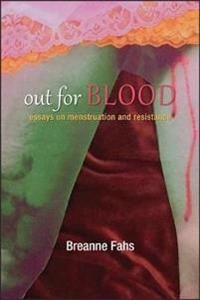 Out for blood : essays on menstruation and resistance; Breanne Fahs; 2016