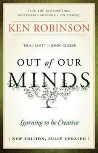 Out Of Our Minds: Learning to be Creative; Ken Robinson; 2011