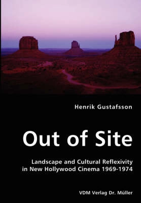Out of site : landscape and cultural reflexivity in new Hollywood cinema 1969-1974; Henrik Gustafsson; 2008