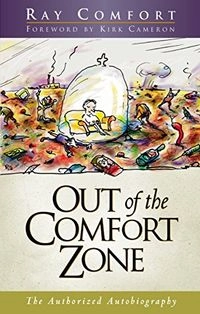 Out of the Comfort Zone: The Authorized Autobiography; Ray Comfort