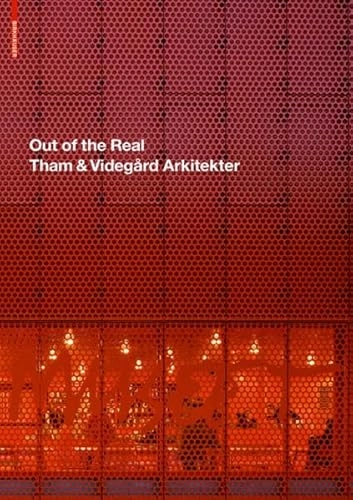 Out of the real : Tham & Videgård Arkitekter; Johan Linton, Martin. Videgård, Bolle. Tham, Åke E:son Lindman, Tham & Videgård arkitekter; 2011