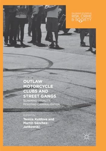 Outlaw Motorcycle Clubs and Street Gangs : scheming legality, resisting criminalization; Tereza Kuldova, Martín Sanchez-Jankowski; 2018