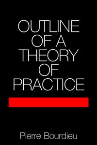 Outline of a theory of practice; Pierre Bourdieu; 1977