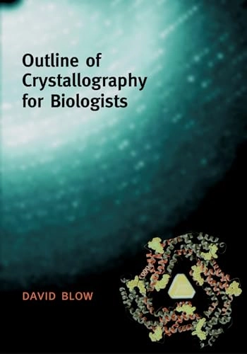 Outline of crystallography for biologists; David Blow; 2002