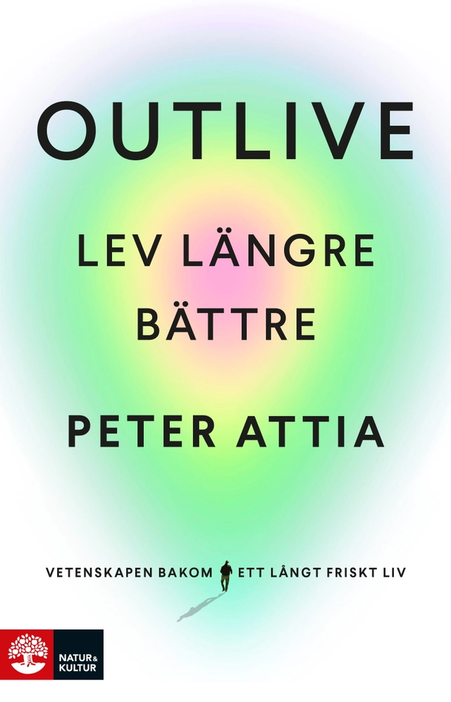 Outlive : lev längre bättre; Peter Attia, Bill Gifford; 2024
