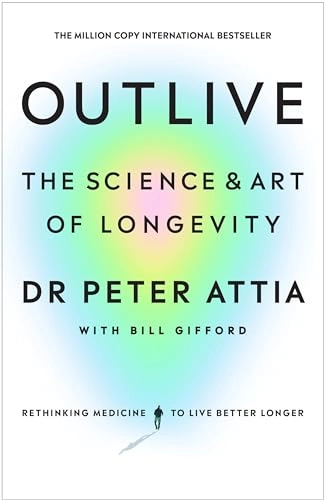 Outlive : the science & art of longevity; Peter Attia; 2023
