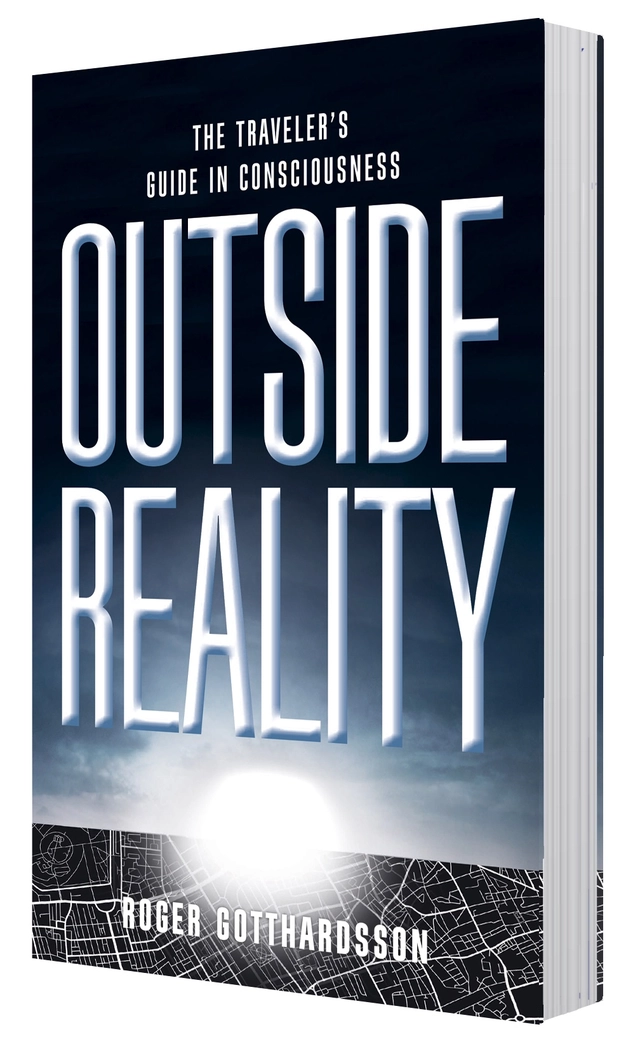 Outside the reality : the traveler's guide in consciousness; Roger Gotthardsson; 2021