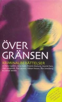 Över gränsen : kriminalnoveller; Hans Capelen; 2007