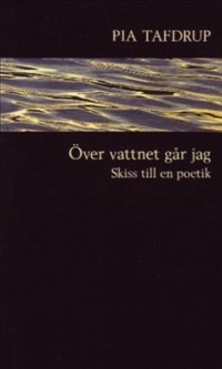 Över vattnet går jag; Pia Tafdrup; 2002