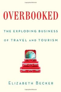 Overbooked : the exploding business of travel and tourism; Elisabeth Becker; 2013