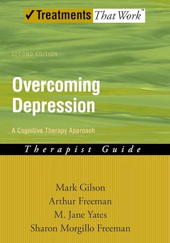 Overcoming depression : a cognitive therapy approach : therapist guide; Mark Gilson, Arthur Freeman, M Jane Yates, Sharon Morgillo Freeman; 2009