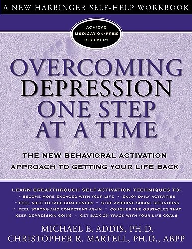 Overcoming depression one step at a time : the new behavioral activation approach to getting your life back; Michael E. Addis; 2004