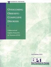 Overcoming obsessive compulsive disorder : a behavioral and cognitive protocol for the treatment of OCD : therapist protocol; Gail Steketee; 1999