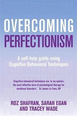 Overcoming perfectionism : a self-help guide using cognitive behavioral techniques; Roz Shafran; 2010