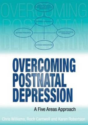 Overcoming postnatal depression : a five areas approach; Chris Williams, Roch Cantwell, Karen Robertson; 2009