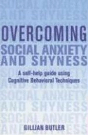 Overcoming social anxiety and shyness : a self-help guide using cognitive behavioral techniques; Gillian Butler; 2008