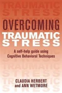 Overcoming traumatic stress - a self-help guide using cognitive behavioral; Claudia Herbert; 1999