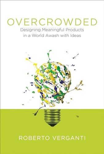 Overcrowded : designing meaningful products in a world awash with ideas; Roberto Verganti; 2016