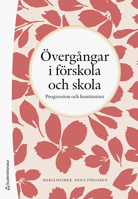 Övergångar i förskola och skola : progression och kontinuitet; Ann S Pihlgren, Maria Heimer; 2025