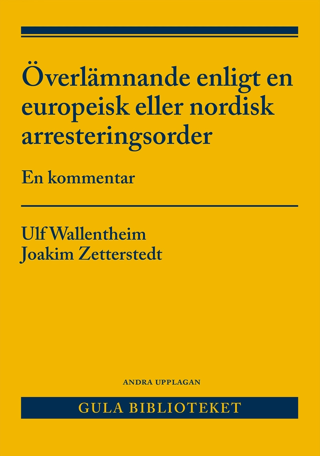 Överlämnande enligt en europeisk eller nordisk arresteringsorder : en kommentar; Ulf Wallentheim, Joakim Zetterstedt; 2025