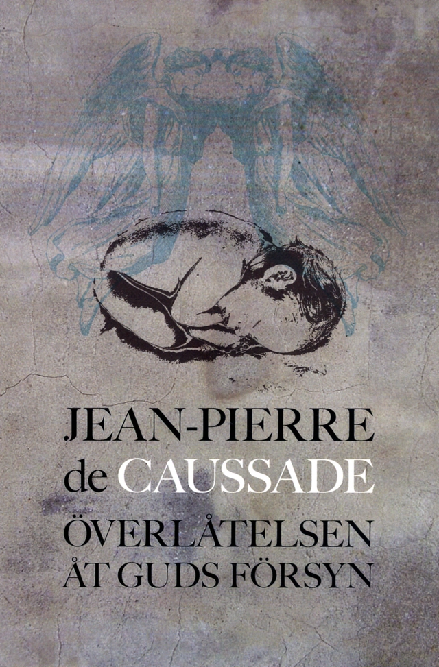Överlåtelsen åt Guds försyn; Jean-Pierre Caussade; 2012