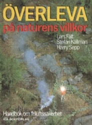 Överleva på naturens villkor : handbok om friluftssäkerhet; Lars Fält; 1986