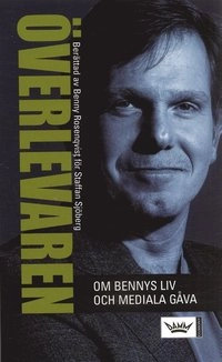 Överlevaren : om Bennys liv och mediala gåva; Staffan Sjöberg; 2006