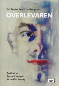 Överlevaren : Om Bennys liv och mediala gåva; Staffan Sjöberg; 2005