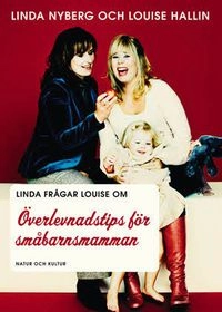 Överlevnadstips för småbarnsmamman; Louise Hallin, Linda Nyberg; 2009