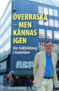 Överraska - men kännas igen : om folkbildning i framtiden : vänbok till Göran Eriksson 60 år; Kurdo Baksi, Håkan A Bengtsson, Bengt Berg, Magnus Bergh, Anders Björnsson, Anders Carlberg, Göran Greider, Barbro Hedvall, Lena Josefsson, Carin Jämtin, Karl-Gunnar Lidström, Åsa Linderborg, Åsa Moberg, Nalin Pekgul, Conny Pettersson, Susanna Popova, Eva Schöld, Kurt Stern, Eric Sundström, Carl Tham, Karl-Petter Thorwaldsson, Tomas Wennström, Ebba Witt-Brattström, Hans-Erik Östlund; 2007
