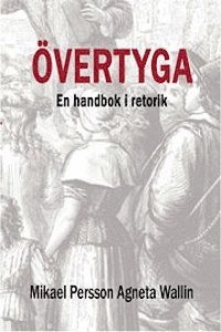 Övertyga : [en handbok i retorik]; Mikael Persson; 2012