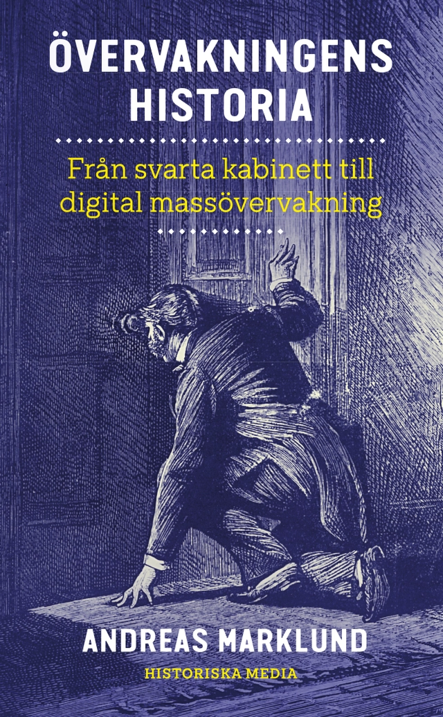 Övervakningens historia : från svarta kabinett till digital massövervakning; Andreas Marklund; 2023