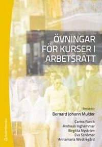 Övningar för kurser i arbetsrätt; Bernard Johann Mulder; 2013
