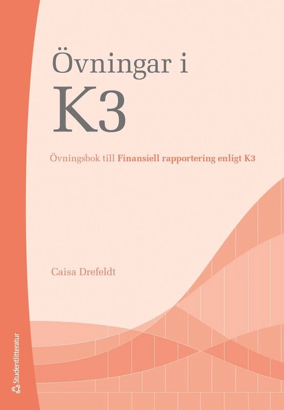 Övningar i K3 - Övningsbok till Finansiell rapportering enligt K3; Caisa Drefeldt; 2026
